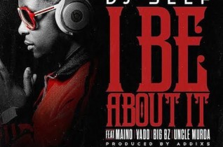 Dj Self Feat Maino, Vado, Uncle Murda & Big Bz – I Be About It